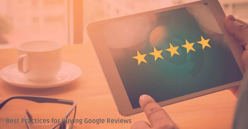 Best Practices for Buying Google Reviews